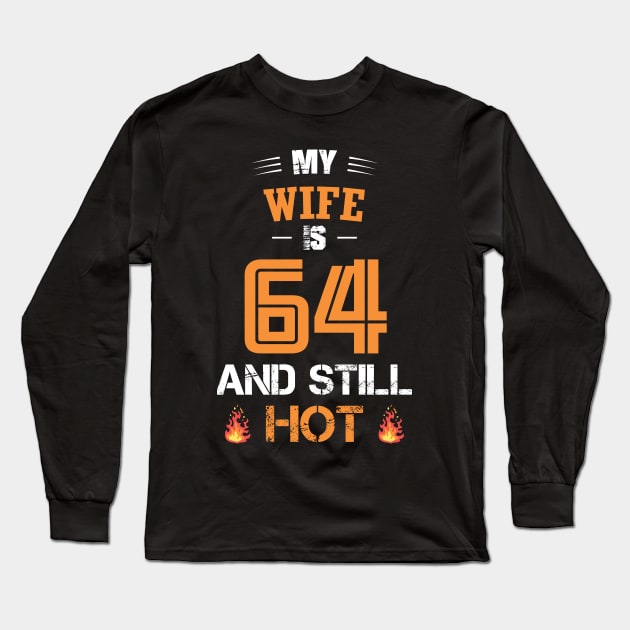 My WIFE is 64 and still hot Long Sleeve T-Shirt by GronstadStore